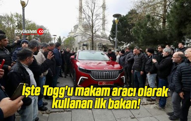 İşte Togg’u makam aracı olarak kullanan ilk bakan!