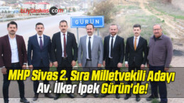 MHP Sivas 2. Sıra Milletvekili Adayı Av. İlker İpek Gürün’de!