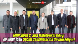 MHP Sivas 2. Sıra Milletvekili Adayı Av. İlker İpek Seçim Çalışmalarına Devam Ediyor!