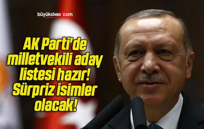 AK Parti’de milletvekili aday listesi hazır! Sürpriz isimler olacak!