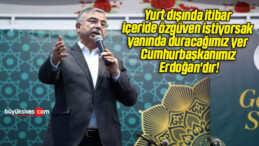 Yurt dışında itibar, içeride özgüven istiyorsak yanında duracağımız yer Cumhurbaşkanımız Erdoğan’dır!