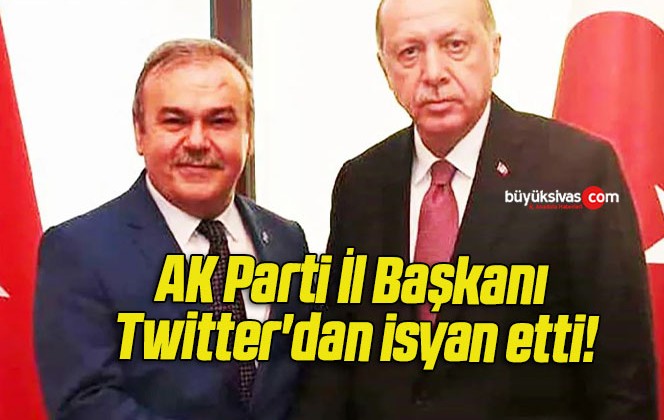 AK Parti İl Başkanı Twitter’dan isyan etti!