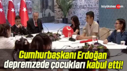 Cumhurbaşkanı Erdoğan depremzede çocukları kabul etti!