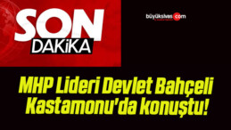 MHP Lideri Devlet Bahçeli Kastamonu’da konuştu!