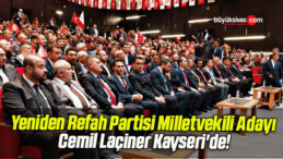 Yeniden Refah Partisi Milletvekili Adayı Cemil Laçiner Kayseri’de!