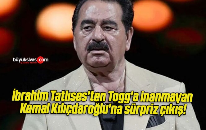 İbrahim Tatlıses’ten Togg’a inanmayan Kemal Kılıçdaroğlu’na sürpriz çıkış!