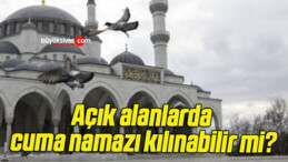 Açık alanlarda cuma namazı kılınabilir mi?