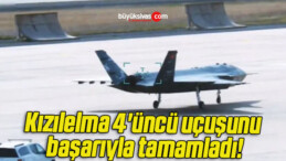 Kızılelma 4’üncü uçuşunu başarıyla tamamladı!