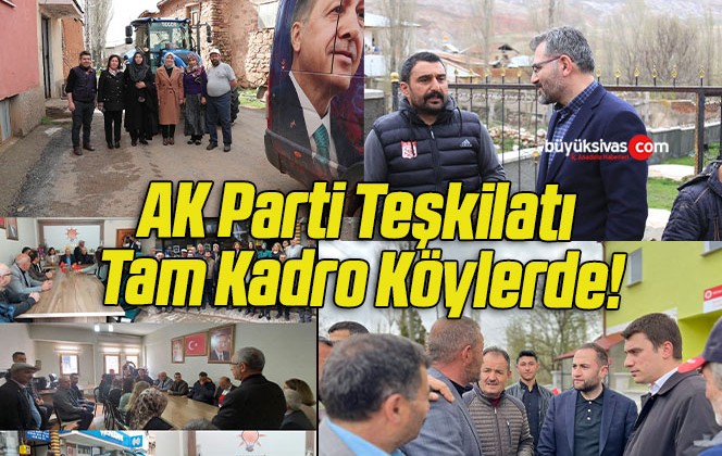 AK Parti Teşkilatı Tam Kadro Köylerde!