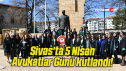 Sivas’ta 5 Nisan Avukatlar Günü kutlandı! 