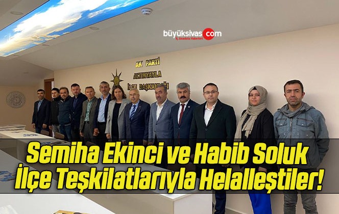 Semiha Ekinci ve Habib Soluk İlçe Teşkilatlarıyla Helalleştiler!