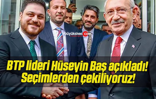 BTP lideri Hüseyin Baş açıkladı! Seçimlerden çekiliyoruz!