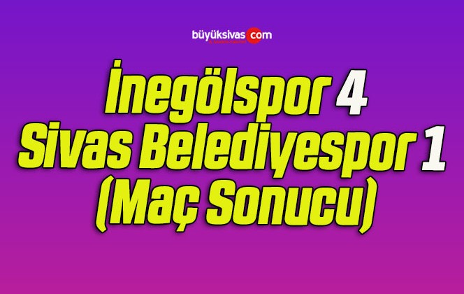 İnegölspor 4 Sivas Belediyespor 1 (Maç Sonucu)