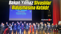 Bakan Yılmaz Sivaslılar Buluşmasına Katıldı!