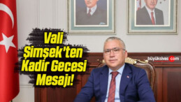 Vali Şimşek’ten Kadir Gecesi Mesajı!