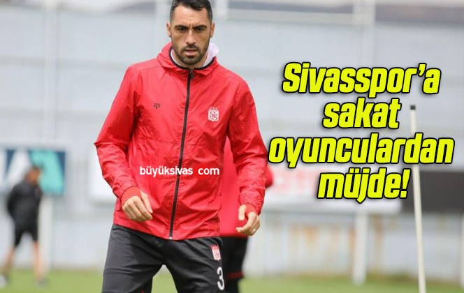 Sivasspor’a sakat oyunculardan müjde!