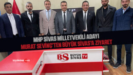 MHP Sivas Milletvekili Adayı Murat Sevinç’ten Büyük Sivas’a Ziyaret