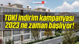 TOKİ indirim kampanyası 2023 ne zaman başlıyor!