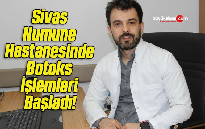 Sivas Numune Hastanesinde Botoks İşlemleri Başladı!