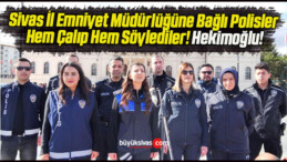 Sivas İl Emniyet Müdürlüğüne Bağlı Polisler Hem Çalıp Hem Söylediler! Hekimoğlu!