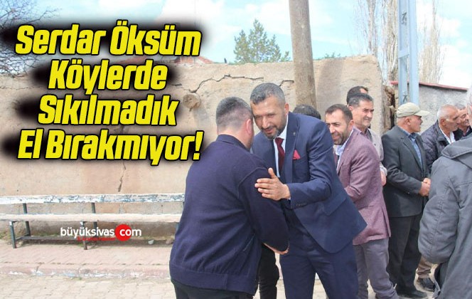 Serdar Öksüm Köylerde Sıkılmadık El Bırakmıyor!