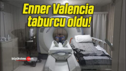 Enner Valencia taburcu oldu!