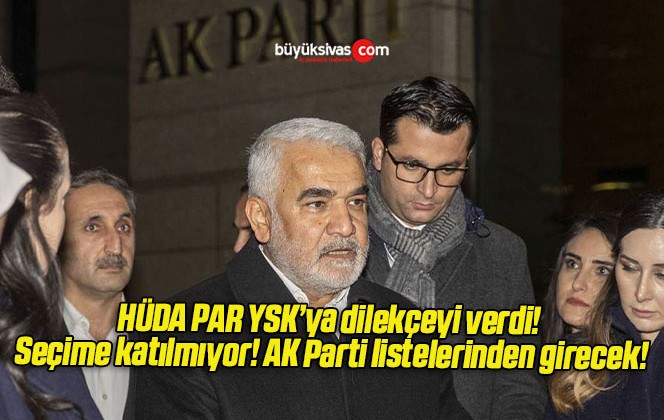 HÜDA PAR YSK’ya dilekçeyi verdi! Seçime katılmıyor! AK Parti listelerinden girecek!