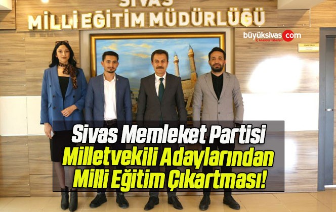 Sivas Memleket Partisi Milletvekili Adaylarından Milli Eğitim Çıkartması!