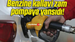 Benzine kallavi zam pompaya yansıdı!