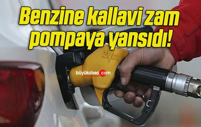 Benzine kallavi zam pompaya yansıdı!