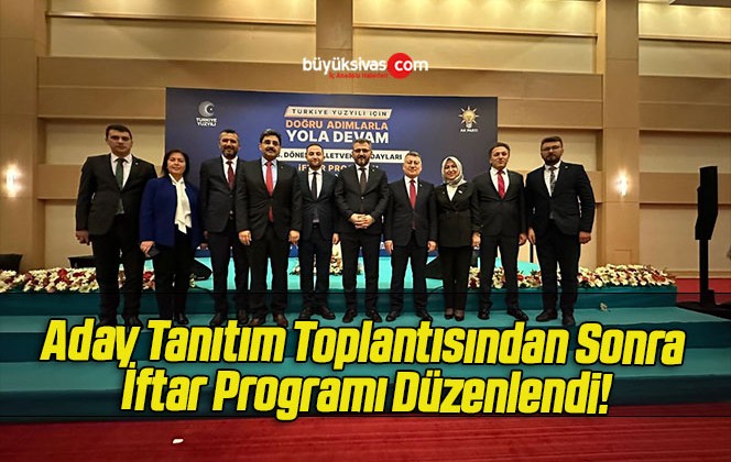 Aday Tanıtım Toplantısından Sonra İftar Programı Düzenlendi!