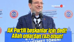 AK Partili başkanlar için dedi! Allah onlardan razı olsun!