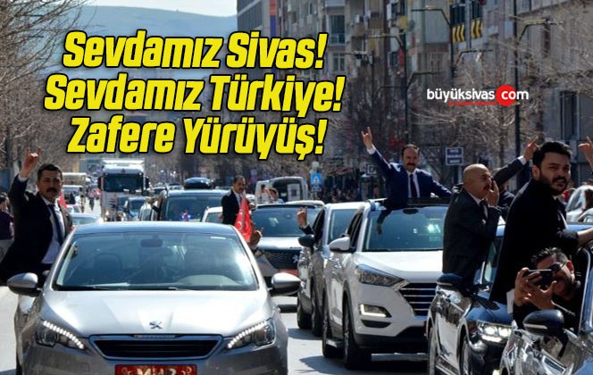 Sevdamız Sivas! Sevdamız Türkiye! Zafere Yürüyüş!