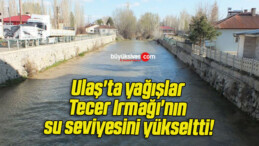 Ulaş’ta yağışlar Tecer Irmağı’nın su seviyesini yükseltti!