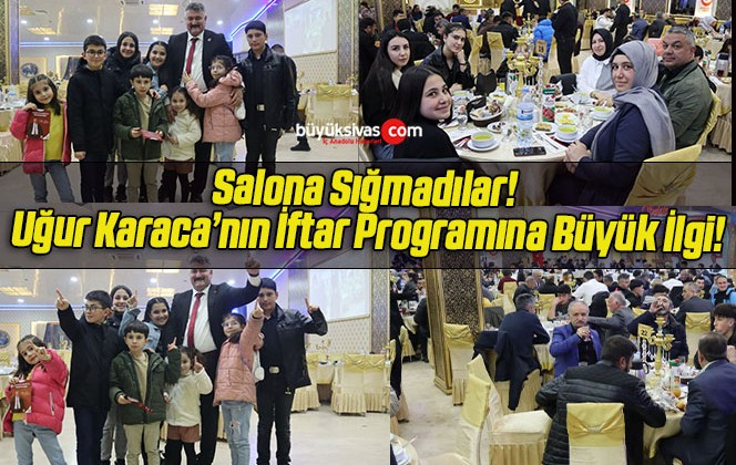 Salona Sığmadılar! Uğur Karaca’nın İftar Programına Büyük İlgi!