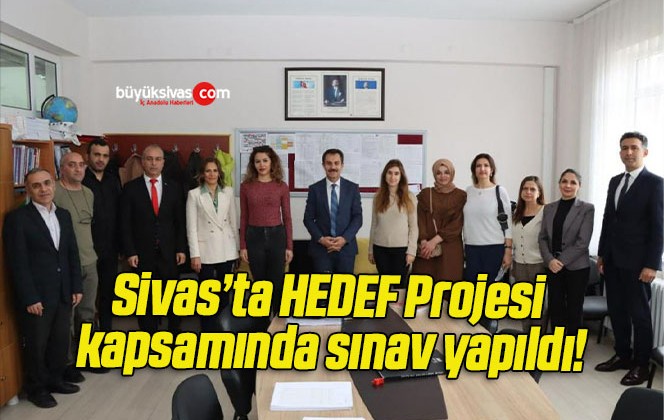 Sivas’ta HEDEF Projesi kapsamında sınav yapıldı!