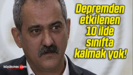 Depremden etkilenen 10 ilde sınıfta kalmak yok!