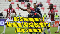 DG Sivasspor: 1- Medipol Başakşehir: 1 (Maç sonucu)