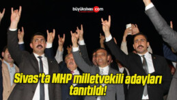 Sivas’ta MHP milletvekili adayları tanıtıldı! 