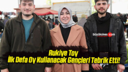 Rukiye Toy İlk Defa Oy Kullanacak Gençleri Tebrik Etti!