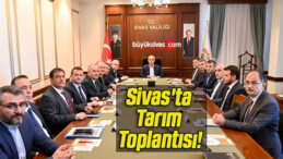 Sivas’ta Tarım Toplantısı!