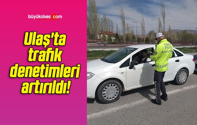 Ulaş’ta trafik denetimleri artırıldı!