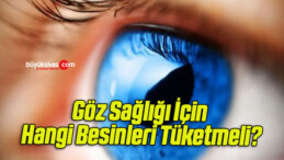 Göz Sağlığı İçin Hangi Besinleri Tüketmeli?