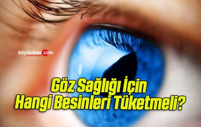 Göz Sağlığı İçin Hangi Besinleri Tüketmeli?