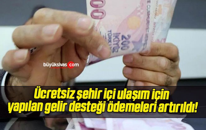 Ücretsiz şehir içi ulaşım için yapılan gelir desteği ödemeleri artırıldı!