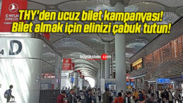 THY’den ucuz bilet kampanyası! Bilet almak için elinizi çabuk tutun!