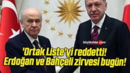 ‘Ortak Liste’yi reddetti! Erdoğan ve Bahçeli zirvesi bugün!