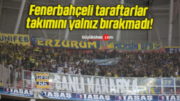 Fenerbahçeli taraftarlar takımını yalnız bırakmadı!