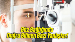 Göz Sağlığında Doğru Bilinen Bazı Yanlışlar!