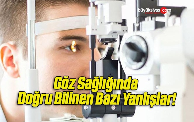 Göz Sağlığında Doğru Bilinen Bazı Yanlışlar!